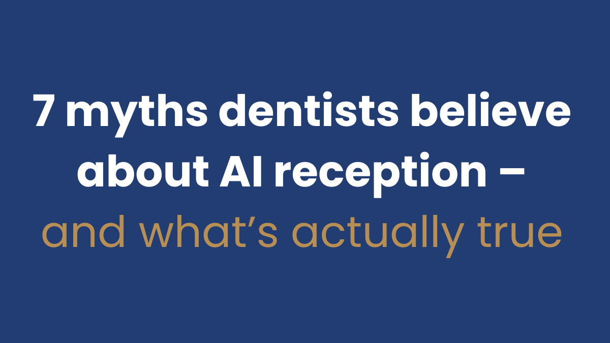 7 myths dentists believe about AI reception – and what’s actually true