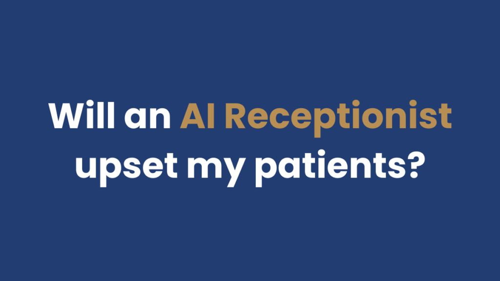 Will an AI Receptionist Upset My Patients?
